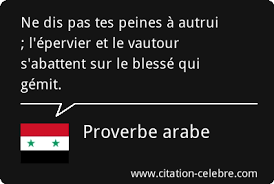 Ne Dis Pas Tes Peines A Autrui L Epervier Et Le Vautour S Abattent Sur Le Blesse Qui Gemit Proverbe Proverbes Et Citations Citation