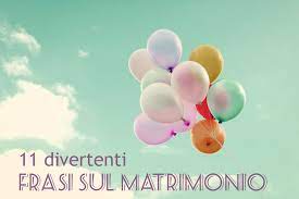 Auguri compleanno da ridere michela grossi. Frasi Per Un Matrimonio Divertenti