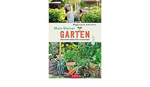 Check spelling or type a new query. Mein Kleiner Garten Praxiswissen Fur Anfanger Ackermann Malgorzata A Amazon De Bucher