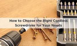 How to Choose the Right Cordless Screwdriver for Your Needs
