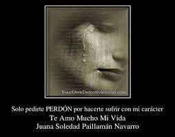 Solo Pedirte Perdon Por Hacerte Sufrir Con Mi Caracter