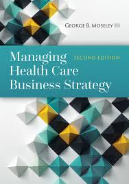Managing Health Care Business Strategy Ebook Rental In 2020 Health Management Business Strategy Healthcare Management
