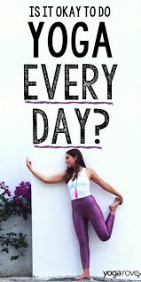 How many minutes of yoga per day. Can You Do Yoga Every Day Yoga Rove