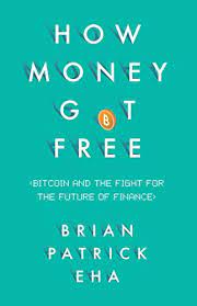 The eventual fate of bitcoin will to a great extent rely upon which use case it becomes utilized all the more often. How Money Got Free Bitcoin And The Fight For The Future Of Finance Eha Brian Patrick Ebook Amazon Com