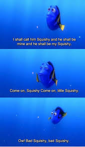 I shall call him squishy & he shall be mine. Be The Change Squishy Disney Funny Disney Memes Disney Quotes