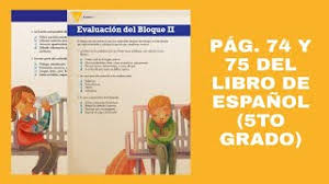Estoy publicando los de cuarto, quinto y sexto que ya están listos. Pag 74 Y 75 Del Libro De Espanol Quinto Grado Youtube