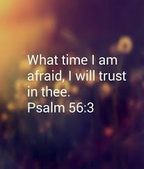 What Time I Am Afraid I Will Trust In Thee Psalm 56 3 Quotes And Notes Psalms Words Of Wisdom