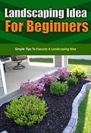 Here, the backyard is primarily made up of wooden planks and stone squares, which don't require water. Landscaping Idea For Beginners Simple Tips To Execute A Landscaping Idea Kindle Edition By Deleon Janie Crafts Hobbies Home Kindle Ebooks Amazon Com