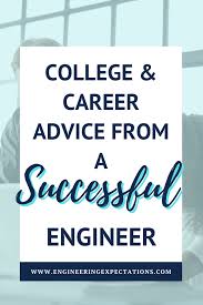 College And Career Advice From A Successful Engineer In 2020 Career Advice Engineering Careers College Advice