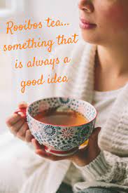 Rooibos Tea Something That Is Always A Good Idea Rooibos Tea Recipes Rooibos Caffeine Free Tea