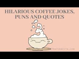 12 Hilarious Coffee Jokes Puns And Quotes Youtube Thejokesite Com Find More Funny Jokes For The Whole Family Coffee Jokes Coffee Humor Jokes