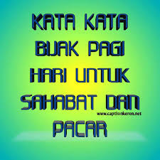 Kemudian ucapan selamat pagi lucu dan gokil, bahasa inggris, untuk sahabat, dan cinta. Kata Kata Bijak Pagi Hari Untuk Sahabat Pacar Terbaru