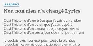 Non non rien n'a changé. Non Non Rien N A Change Lyrics By Les Poppys C Est L Histoire D Une Treve
