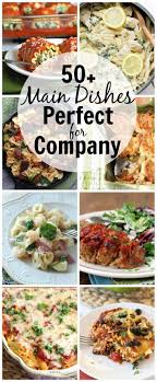 50 Main Dishes Perfect For Company Dinner Party Main Dish Dinner Party Recipes Easy Dinner Party