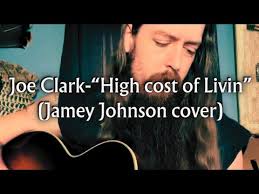Joe Clark- “high cost of livin” (Jamey Johnson cover)