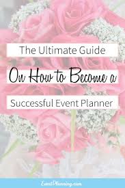 The Ultimate Guide On How To Become A Successful Event Planner How To Become An Event Event Planning Courses Party Planning Business Event Planning Business