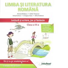 Programa clasa a 3 a. Limba Si Literatura Romana Pentru Clasa A Iii A Lectura Si Scriere Joc Si Fantezie Mirela Mihaescu Anita Dulman Otilia Brebenel Crenguta Alexe