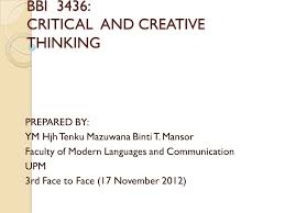 Beijing chinese language and culture college 4367 km. Bbi 3436 Critical And Creative Thinking Prepared By Ym Hjh Tenku Mazuwana Binti T Mansor Faculty Of Modern Languages And Communication Upm 3rd Face Ppt Download