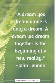 A Dream We Dream Together Is The Beginning Of A New Reality John Lennon Quote John Lennon Quotes John Lennon Reality
