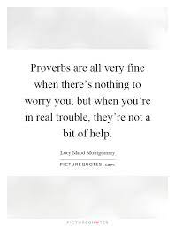 Proverbs Are All Very Fine When There S Nothing To Worry You Picture Quotes