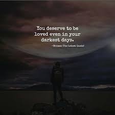 You Deserve To Be Loved Even In Your Darkest Days By Poetryofdhiman Writersclub Smile Writersofinsta Too Late Quotes Beautiful Quotes Life Quotes