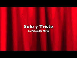 Confira uma seleção de 60 músicas tristes nacionais e internacionais para você ouvir músicas tristes nacionais. Solo Y Triste Sin Tu Amor La Peluca De Mirta Letra Da Musica Cifra Club