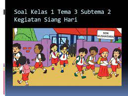 Check spelling or type a new query. Soal Tematik Kelas 1 Tema 3 Subtema 2 Kegiatanku Supertema