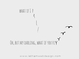 What If I Fall Oh But My Darling What If You Fly Unknown Mondaymotivational Inspiration Lathamwebdesign Fly Quotes Pretty Quotes Quotes To Live By