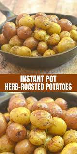 Instant Pot Herb Roasted Potatoes Recipe Instant Pot Veggies Instant Pot Recipes Herb Roasted Potatoes