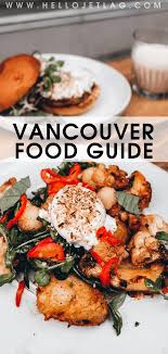A Vancouver Food Guide Featuring Popular Coffee Shops A Sustainable Farm To Table Bistro A Canadian Comfort Food Resta Vancouver Food Food Guide Comfort Food