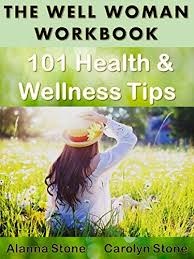 Here are 28 health and nutrition tips that are based … The Well Woman Workbook 101 Health And Wellness Tips For Women Health Matters Book 60 Kindle Edition By Stone Alanna Stone Carolyn Health Fitness Dieting Kindle Ebooks Amazon Com