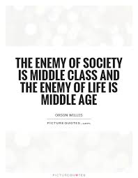 Middle age quotes image quotes at relatably.com. The Enemy Of Society Is Middle Class And The Enemy Of Life Is Middle Age Aging Quotes Quotes Picture Quotes