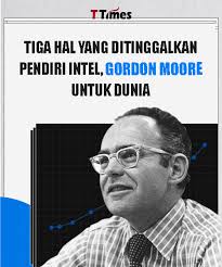 Tiga Hal yang Ditinggalkan Pendiri Intel, Gordon Moore, untuk Dunia
