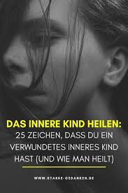Natürlich reicht eine umformulierung nicht aus. Das Innere Kind Heilen 25 Zeichen Dass Du Ein Verwundetes Inneres Kind Hast Und Wie Man Heilt