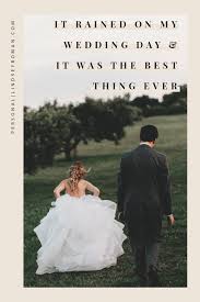 It Rained On My Wedding Day And It Was The Best Thing Ever Rain Wedding Wedding Day Quotes Rain On Wedding Day