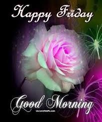 Happy Friday Good Morning Beautiful Flower Good Morning Friday Images Good Morning Friday Good Morning Happy Friday