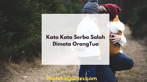 60 Kata Kata Serba Salah Di Mata Orang Tua Pustaka Quotes