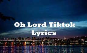 Oh Lord Tiktok Lyrics Song Lyricsdb Lyricsdb Org