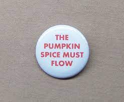 The Pumpkin Spice Must Flow Button 1 25 Dune Starbucks Etsy