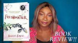This surprising question animates akwaeke emezi's remarkable debut, pulsing through every phase of its in the sections of freshwater narrated with this technique, the voice is poetic, often incantatory. Freshwater Book Review Akwaeke Emezi Ogbanje Spirits Youtube