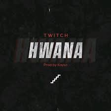 Download Mp3 Twitch Hwana Prod By Kayso Ndwompafie Net