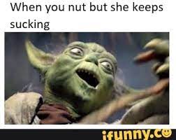 When You Nut But She Keeps Sucking
