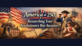 America at 250! Researching Your Revolutionary War Ancestors