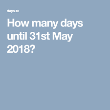 When is the 26th of may in 2022? How Many Days Until 31st May 2018 How Many Days Day How Many