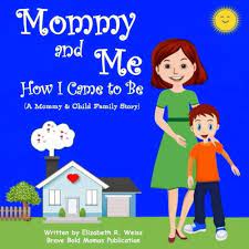 Mommy and Me - How I Came to Be: A Mommy & Child Family Story: Weiss,  Elizabeth R.: 9781734330304: Amazon.com: Books