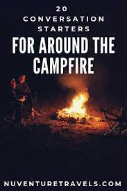 Many were content with the life they lived and items they had, while others were attempting to construct boats to. 20 Fun Questions Conversation Starters For A Camping Trip Nuventure Travels