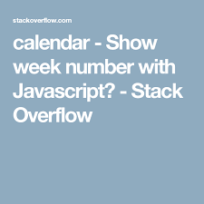 Calendar Show Week Number With Javascript Stack Overflow Javascript Push Notifications Stack Overflow