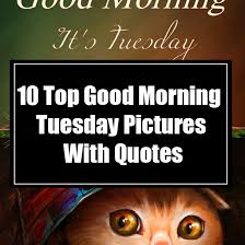 Maybe you would like to learn more about one of these? 10 Top Good Morning Tuesday Pictures With Quotes