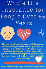 Whole Life Insurance For People Over 85 Years Whole Life Insurance Life Insurance Policy Life Insurance Quotes
