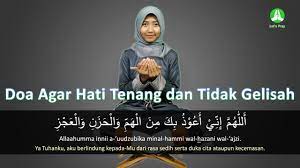 Kumpulan doa agar hati tenang, penghilang rasa galau. Doa Agar Hati Tenang Dan Tidak Gelisah Lengkap Arab Latin Dan Artinya Youtube